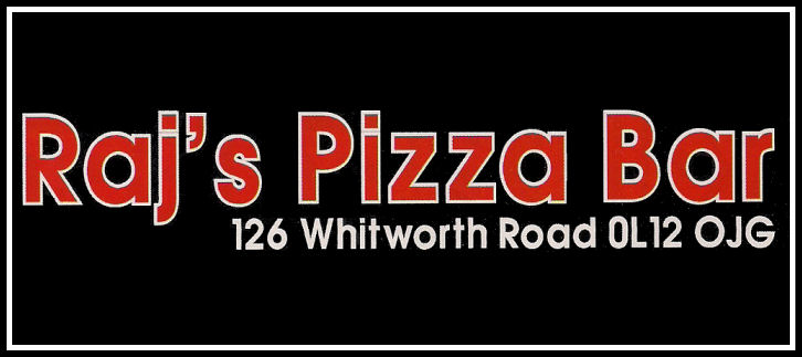 Raj's Pizza Bar, 126 Whitworth Road, Rochdale, OL12 0JG.